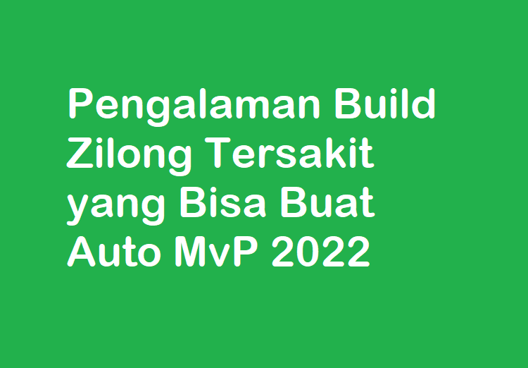 Pengalaman Build Zilong Tersakit yang Bisa Buat Auto MvP 2022